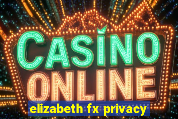 elizabeth fx privacy